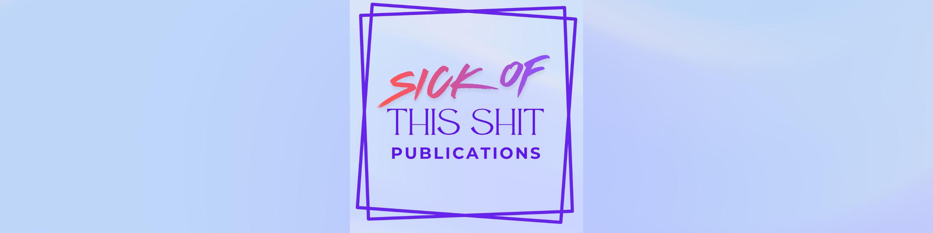 Sick of this Shit Publications Banner